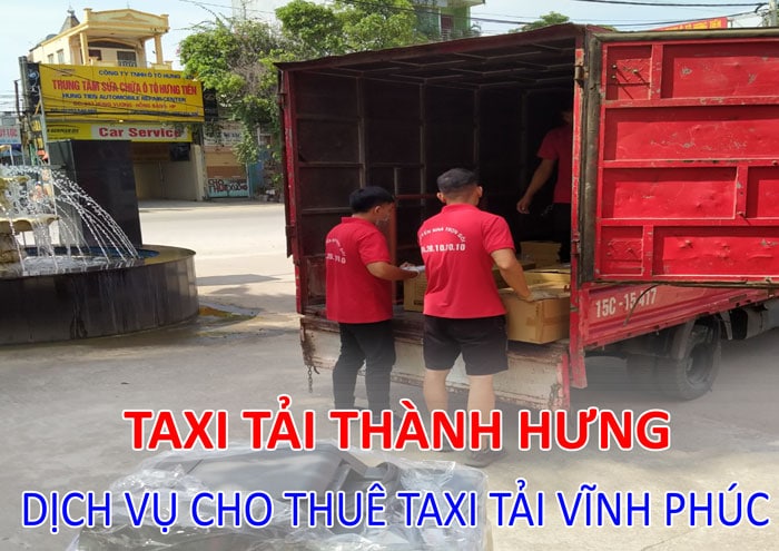 Dịch vụ cho thuê taxi tải Vĩnh Phúc Dịch vụ cho thuê taxi tải Vĩnh Phúc