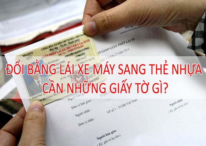 Đổi bằng lái xe máy sang thẻ nhựa cần giấy tờ gì Đổi bằng lái xe máy sang thẻ nhựa cần giấy tờ gì