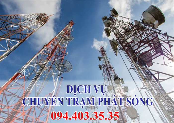Dịch vụ chuyển trạm phát sóng uy tín Dịch vụ chuyển trạm phát sóng uy tín