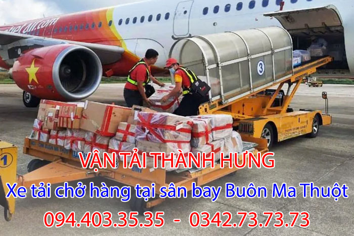 Thành Hưng đáp ứng hoàn hảo nhu cầu vận chuyển hàng hóa tại sân bay Buôn Ma Thuột
