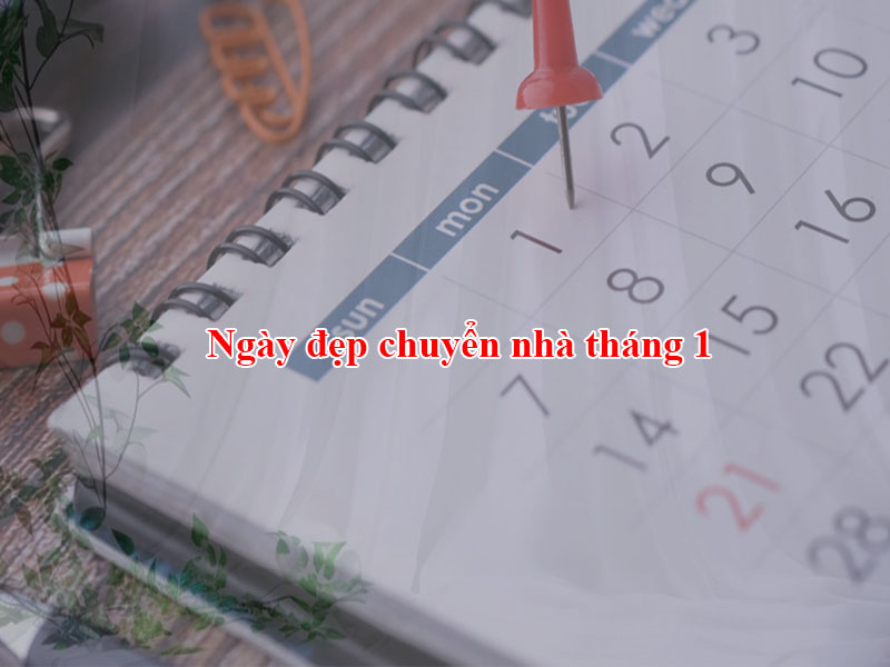 Ngày đẹp chuyển nhà tháng 1