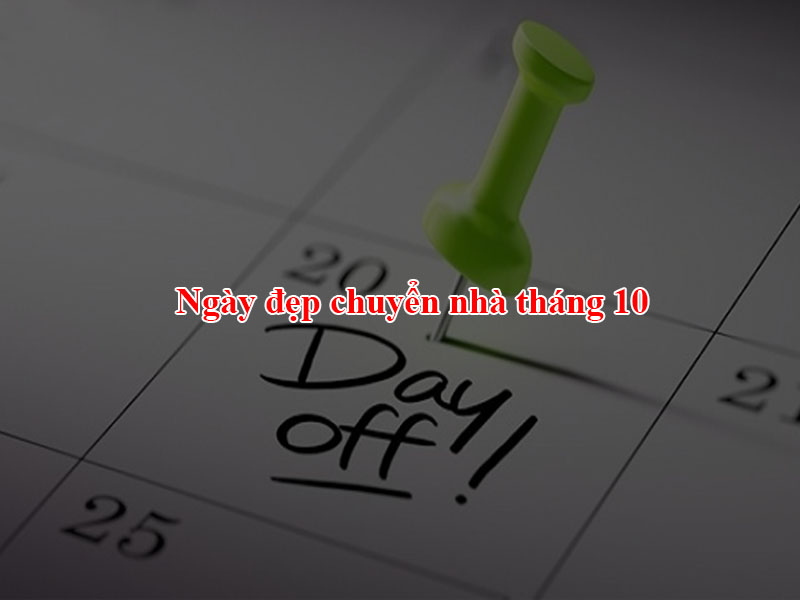 Ngày đẹp chuyển nhà tháng 10