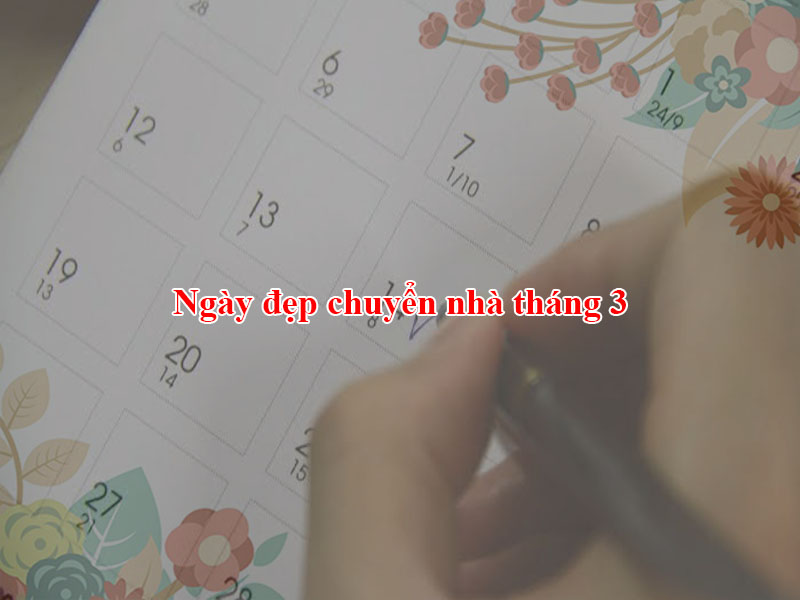 Ngày đẹp chuyển nhà tháng 3