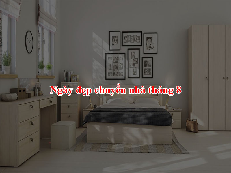 Ngày đẹp chuyển nhà tháng 8